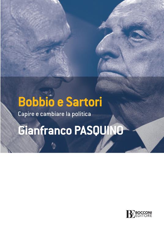 Bobbio e Sartori. Capire e cambiare la politica - Gianfranco Pasquino - ebook