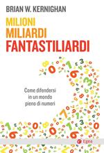 Milioni, miliardi, fantastiliardi. Come difendersi in un mondo pieno di numeri