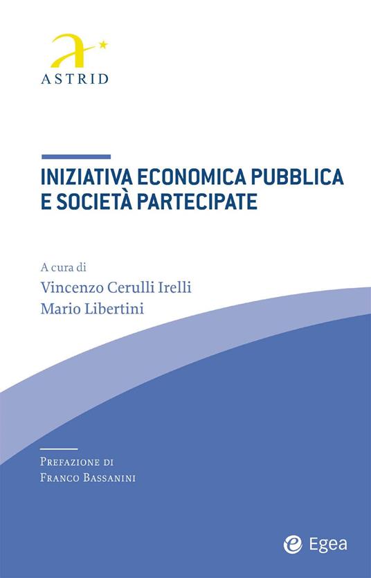 Iniziativa economica pubblica e società partecipate - Vincenzo Cerulli Irelli,Mario Libertini - ebook