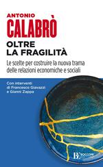 Oltre la fragilità. Le scelte per costruire la nuova trama delle relazioni economiche e sociali