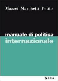 Manuale di politica internazionale - Franco Mazzei,Raffaele Marchetti,Fabio Petito - copertina