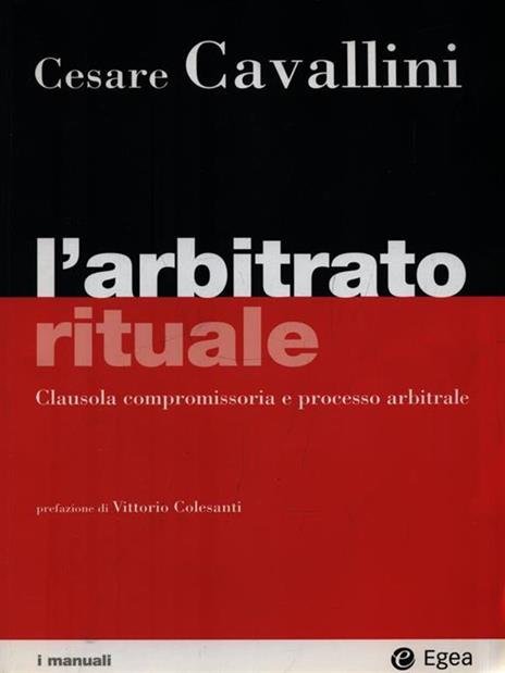 L'arbitrato rituale. Clausola compromissoria e processo arbitrale - Cesare Cavallini - copertina