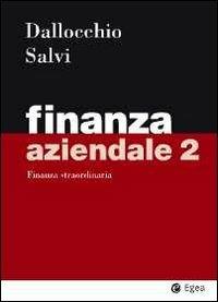 Finanza aziendale. Vol. 2: Finanza straordinaria - Maurizio Dallocchio,Antonio Salvi - copertina