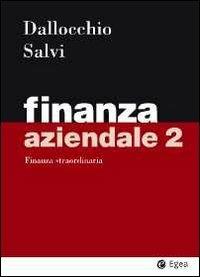 Finanza aziendale. Vol. 2: Finanza straordinaria. - Maurizio Dallocchio,Antonio Salvi - copertina