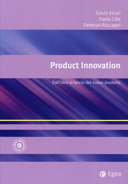 Product innovation. Dall'idea al lancio del nuovo prodotto - Salvatore Vicari,Paola Cillo,Deborah Raccagni - copertina