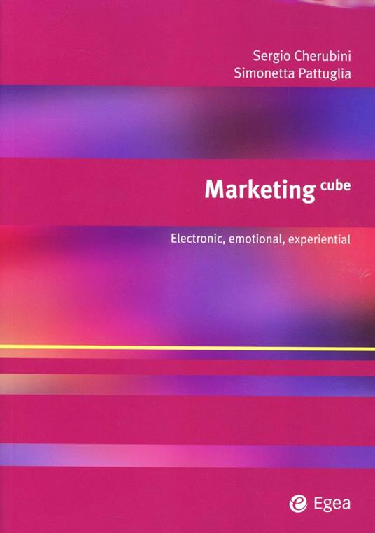 Marketing cube. Electronic, emotional, experiential - Sergio Cherubini,Simonetta Pattuglia - copertina