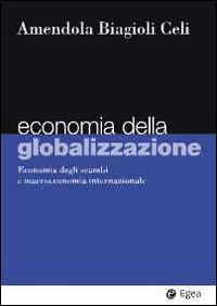 Economia della globalizzazione. Economia degli scambi e macroeconomia internazionale - Adalgiso Amendola,Mario Biagioli,Giuseppe Celi - copertina