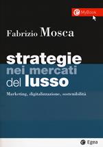 Strategie nei mercati del lusso. Marketing, digitalizzazione, sostenibilità. Con Contenuto digitale per download e accesso online