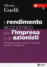 Il rendimento economico per l'impresa e gli azionisti. Creazione di valore corrente e strategica, operativa e finanziaria. Con Contenuto digitale per download e accesso on line