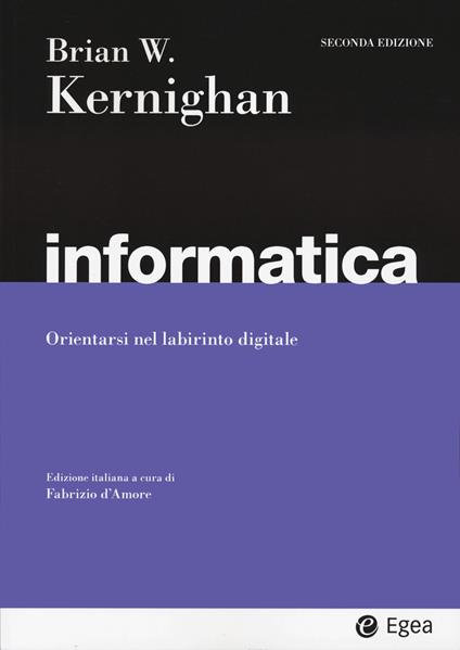 Informatica. Orientarsi nel labirinto digitale - Brian W. Kernighan - copertina