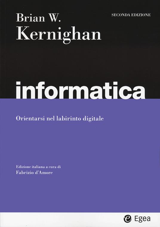 Informatica. Orientarsi nel labirinto digitale - Brian W. Kernighan - copertina