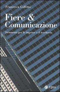 Fiere & comunicazione. Strumenti per le imprese e il territorio - Francesca Golfetto - copertina