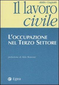 Il lavoro civile. L'occupazione nel terzo settore - Attilio Gugiatti - copertina