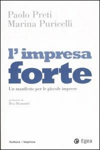 L'impresa forte. Un manifesto per le piccole imprese - Paolo Preti,Marina Puricelli - copertina