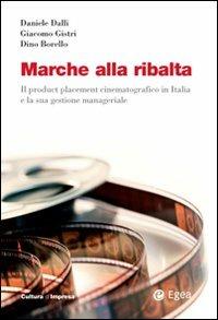 Marche alla ribalta. Il product placement cinematografico in Italia e la sua gestione manageriale. Con DVD - Dino Borello,Daniele Dalli,Giacomo Gistri - copertina