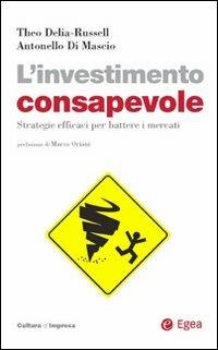 L' investimento consapevole. Strategie efficaci per battere i mercati - Theo Delia-Russell,Antonello Di Mascio - copertina