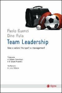 Team leadership. Idee e azioni tra sport e management - Paolo Guenzi,Dino Ruta - copertina