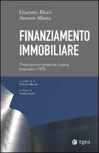 Finanziamento immobiliare. Finanziamenti strutturati, leasing, mezzanine e NPL - Giacomo Morri,Antonio Mazza - copertina