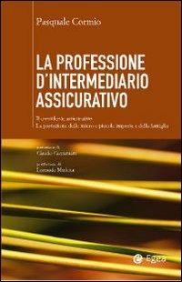 La professione di intermediario assicurativo. Il consulente assicurativo. La protezione delle micro e piccole imprese e della famiglia - Pasquale Cormio - copertina