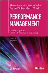 Performance management. Controllo di gestione: modelli e strumenti per competere oggi - Alnoor Bhimani,Ariela Caglio,Angelo Ditillo - copertina