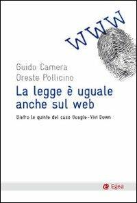 La legge è uguale anche sul web. Dietro le quinte del caso Google-Vividown - Guido Camera,Oreste Pollicino - copertina