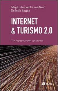 Internet & turismo 2.0. Tecnologie per operare con successo - Magda Antonioli Corigliano,Rodolfo Baggio - copertina