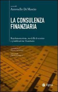 La consulenza finanziaria. Regolamentazione, modelli di servizio e pianificazione finanziaria - copertina