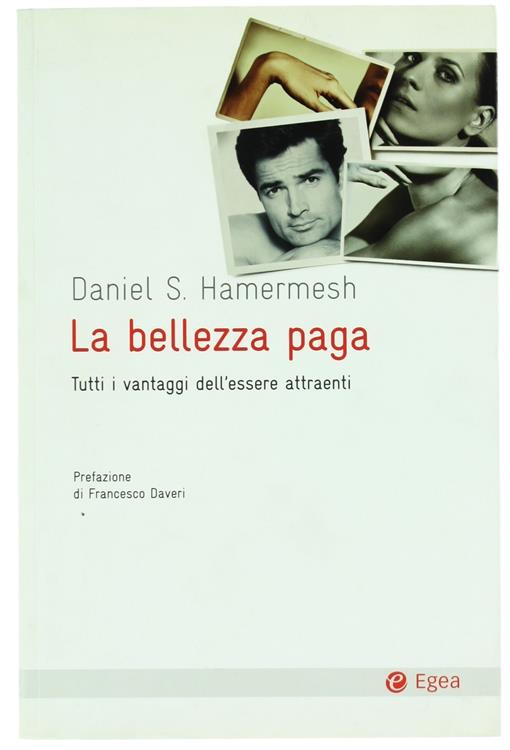 La bellezza paga. Tutti i vantaggi dell'essere attraenti