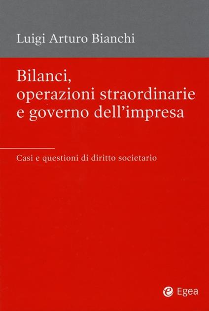 Bilanci, operazioni straordinarie e governo dell'impresa. Casi e questioni di diritto societario - Luigi A. Bianchi - copertina