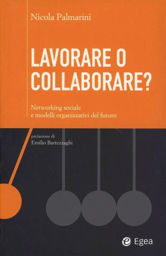 Lavorare o collaborare? Networking sociale e modelli organizzativi de l futuro - Nicola Palmarini - copertina