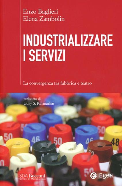 Industrializzare i servizi. La convergenza tra fabbrica e teatro - Elena Zambolin,Enzo Baglieri - copertina