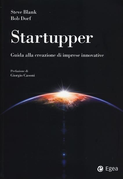 Startupper. Guida alla creazione di imprese innovative - Steve Blank,Bob Dorf - copertina
