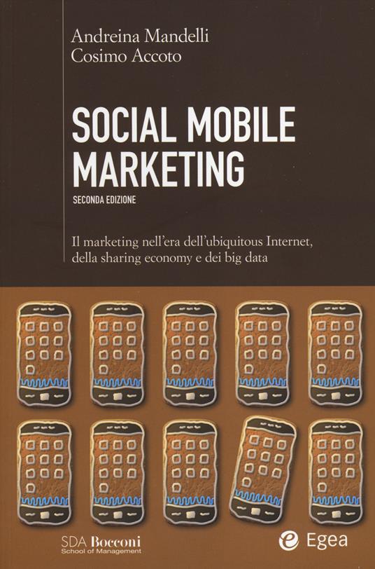 Social mobile marketing. Il marketing nell'era dell'ubiquitous internet, della sharing economy e dei big data - Andreina Mandelli,Cosimo Accoto - copertina