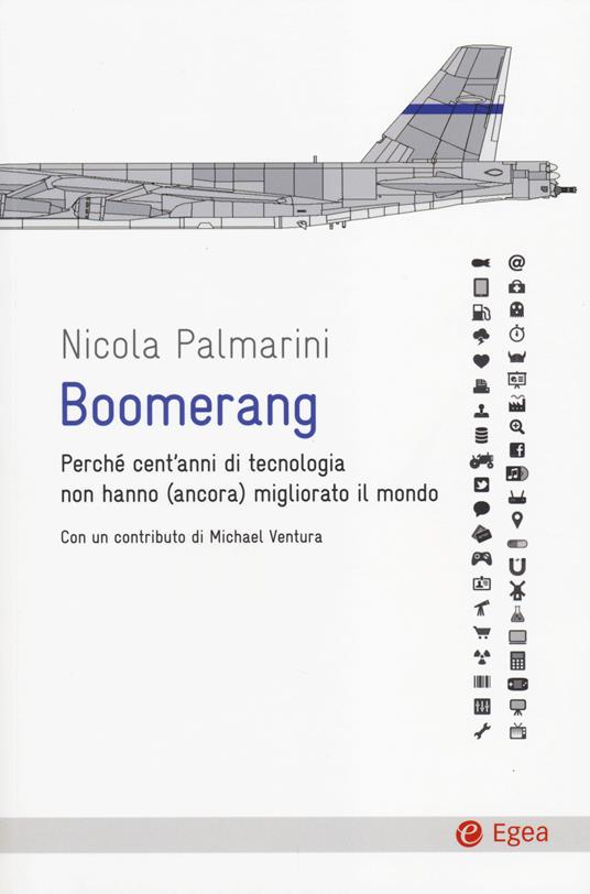 Boomerang. Perché cent'anni di tecnologia non hanno (ancora) migliorato il mondo - Nicola Palmarini - copertina