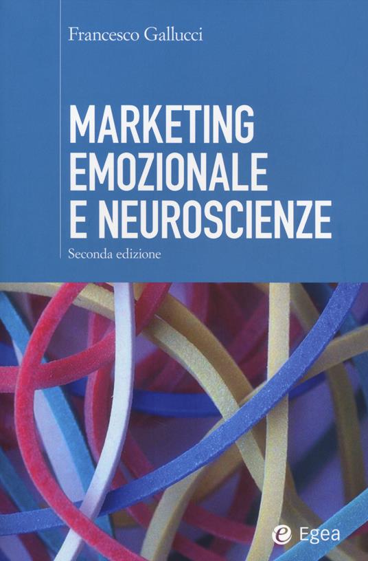 Marketing emozionale e neuroscienze - Francesco Gallucci - copertina