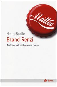 Brand Renzi. Anatomia del politico come marca - Nello Barile - copertina