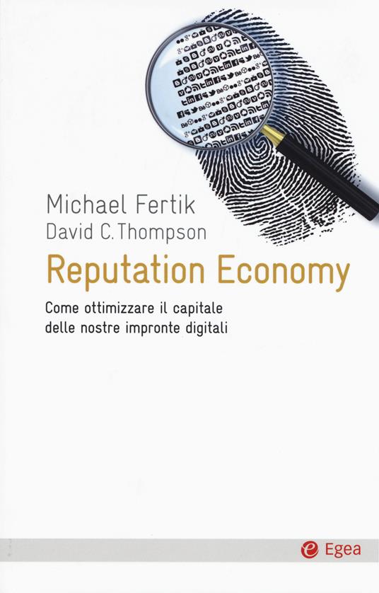 Reputation economy. Come ottimizzare il capitale delle nostre impronte digitali - Michael Fertik,David C. Thompson - copertina