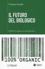 Il futuro del biologico. Modello di sviluppo per l'agroalimentare