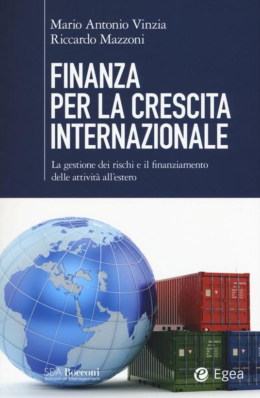 Finanza per la crescita internazionale. La gestione dei rischi e il finanziamento delle attività all'estero - Mario Antonio Vinzia,Riccardo Mazzoni - copertina