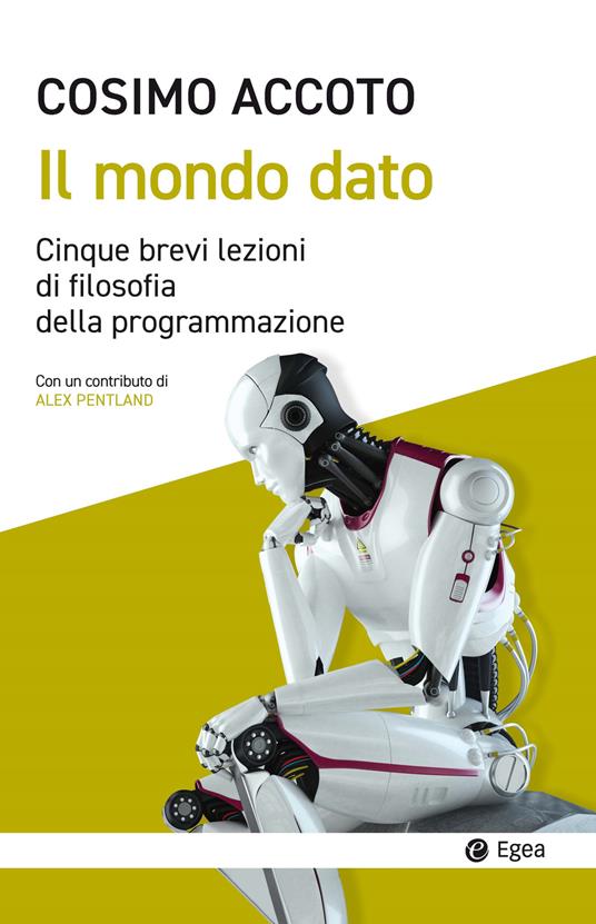 Il mondo dato. Cinque brevi lezioni di filosofia digitale - Cosimo Accoto - copertina