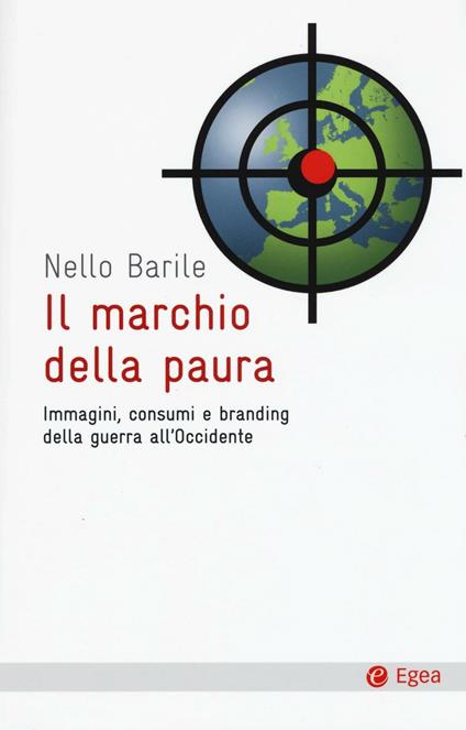 Il marchio della paura. Immagini, consumi e branding della guerra all'occidente - Nello Barile - copertina