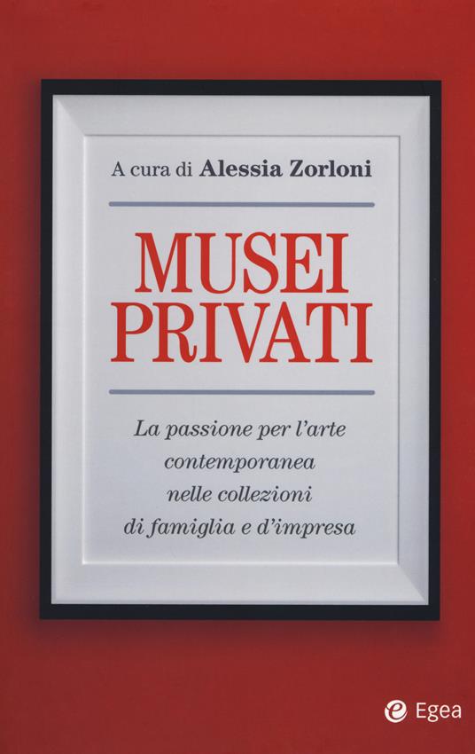 Musei privati. La passione per l'arte contemporanea nelle collezioni di famiglia e d'impresa - copertina