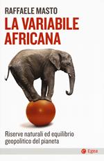 La variabile africana. Riserve naturali ed equilibrio geopolitico del pianeta