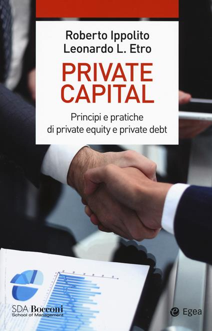 Private capital. Principi e pratiche di private equity e private debt - Roberto Ippolito,Leonardo Etro - copertina
