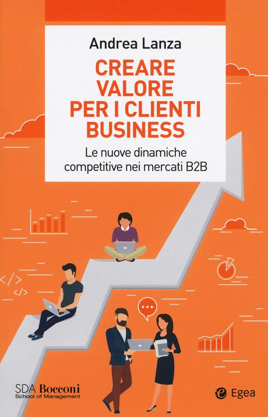 Creare valore per i clienti business. Le nuove dinamiche competitive nei mercati B2B - Andrea Lanza - copertina