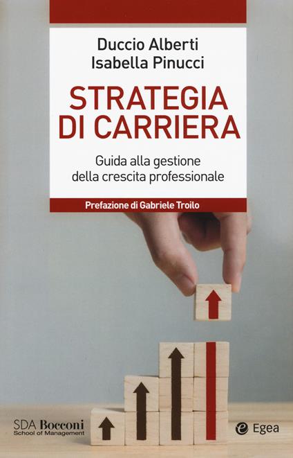 Strategia di carriera. Guida alla gestione della crescita professionale - Duccio Alberti,Isabella Pinucci - copertina