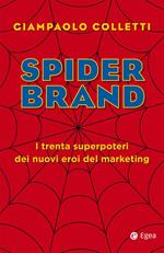 Spider brand. I trenta superpoteri dei nuovi eroi del marketing