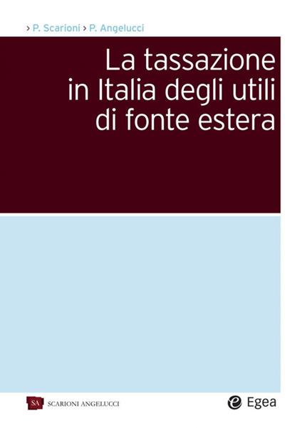 La tassazione in Italia degli utili di fonte estera - Paolo Scarioni,Pierpaolo Angelucci - copertina