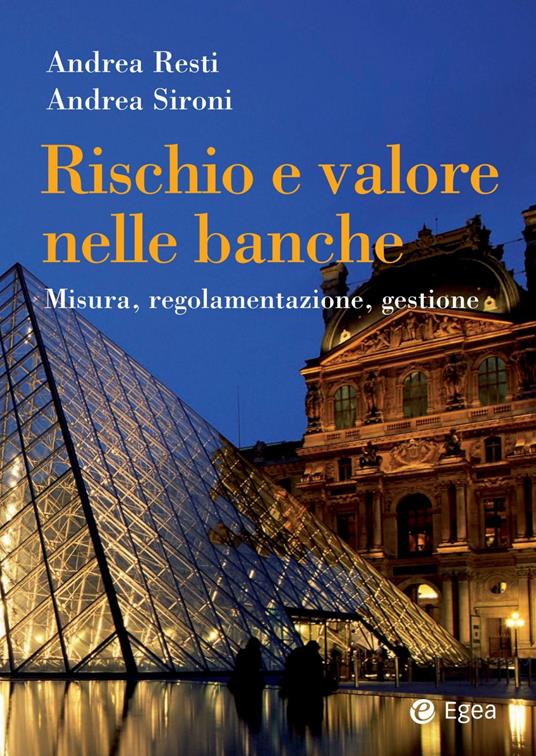 Rischio e valore nelle banche. Misura, regolamentazione, gestione - Andrea Resti,Andrea Sironi - copertina