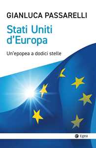 Libro Stati Uniti d'Europa. Un'epopea a dodici stelle Gianluca Passarelli